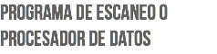 Programa de Escaneo o Procesador de Datos